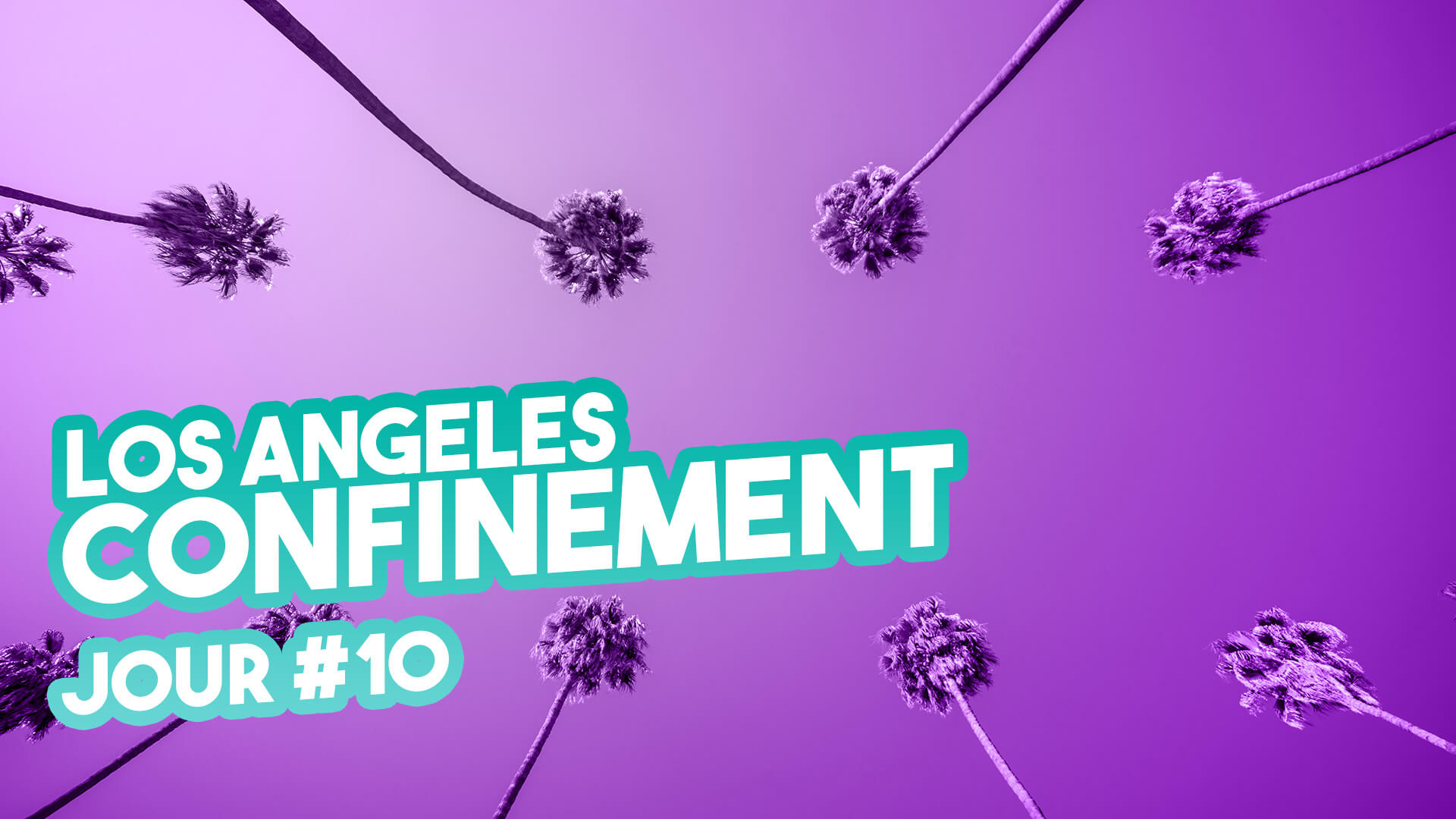 Confinement à Los Angeles – Jour #10 (pour le fun)